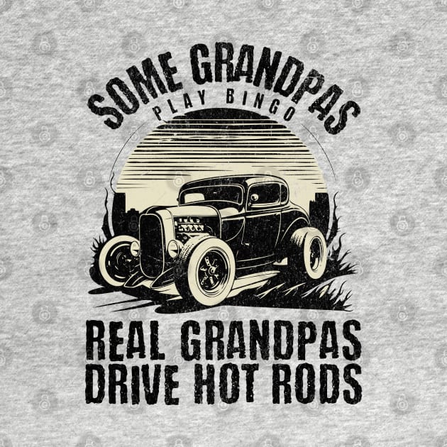 Some Grandpas Play Bingo Real Grandpas Drive Hot Rods by BankaiChu